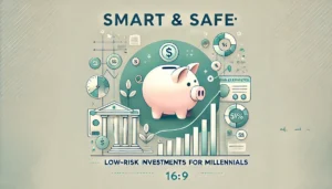 Smart and Safe Low-Risk Investment Options for Millennials